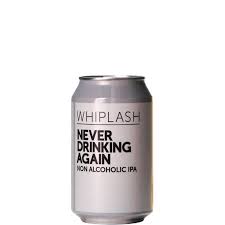 Whiplash NEVER DRINKING AGAIN 0,0% Non Alcoholic IPA 33cl can